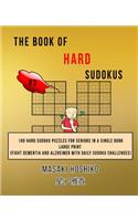 The Book Of Hard Sudokus #3: 100 Hard Sudoku Puzzles For Seniors In A Single Book--Large Print (Fight Dementia And Alzheimer With Daily Sudoku Challenges)