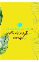 All Good Things Start With A C Coffe Chocolate And Coconut Oil