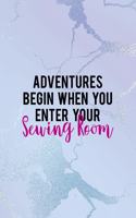 Adventures Begin When You Enter Your Sewing Room