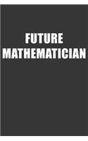 Future Mathematician Notebook: Lined Journal, 120 Pages, 6 x 9, Affordable Gift For Student, Future Dream Job Journal Matte Finish