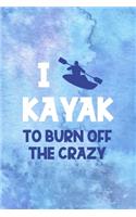 I Kayak To Burn Off The Crazy
