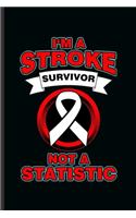 I'm a Stroke Survivor not a Statistic: Cool Animated Sayings Design For Stroke Survivor Blank Journal Gift (6"x9") Dot Grid Notebook to write in