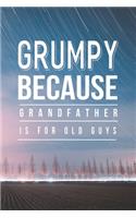 Grumpy Because Grandfather Is For Old Guys: Family life Grandpa Dad Men love marriage friendship parenting wedding divorce Memory dating Journal Blank Lined Note Book Gift
