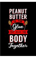 Peanut Butter Is the Glue That Holds This Body Together: Breakfast Spread Notebook to Write in, 6x9, Lined, 120 Pages Journal