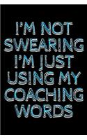 I'm not swearing I'm just using my coaching words: Notebook (Journal, Diary) for Coaches who love sarcasm - 120 lined pages to write in