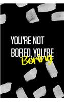 You're Not Bored, You're Boring