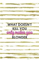 What Doesn't Kill You Only Makes You Blonder