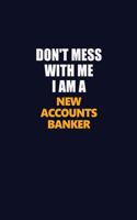 Don't Mess With Me I Am A New Accounts Banker: Career journal, notebook and writing journal for encouraging men, women and kids. A framework for building your career.