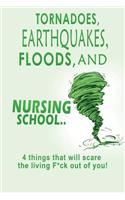 Tornadoes, Earthquakes, Floods, and Nursing School.. 4 Things That Will Scare the Living F*ck Out of You!