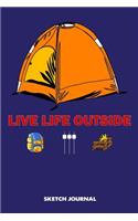 Sketch Journal: Live life outside, outdoor camper hiker summer adventure Drawing sketch Pad, Composition Book and blank Notebook gift for Men Women school kids, boy