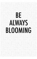 Be Always Blooming: A 6x9 Inch Matte Softcover Notebook Journal with 120 Blank Lined Pages
