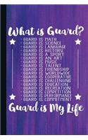 What Is Guard Guard Is My Life: Color Guard Journal with Lined Pages for Journaling, Studying, Writing, Daily Reflection Workbook