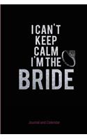 I Can't Keep Calm I'm The Bride: Blank Lined Journal With Calendar For Brides-To-Be, Engagement Gift For Brides-To-Be, To List Thoughts Of A Bride, And Use As A Checklist Of To-Do's