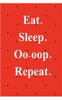 Eat. Sleep. Oo-Oop. Repeat.