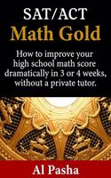 Math Gold: How to increase your math score dramatically in 3 or 4 weeks, without a private tutor.