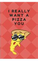 I Really Want a Pizza You: Custom-Designed Notebook