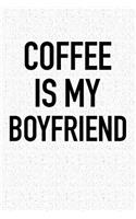 Coffee Is My Boyfriend