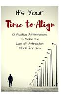 It's Your Time to Align: 101 Positive Affirmations to Make the Law of Attraction Work for You