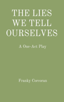 Lies We Tell Ourselves