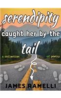 Serendipity Caught Her By The Tail