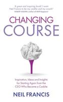 Changing Course: Inspiration, Ideas and Insights for Starting Again from the Ceo Who Became a Caddie