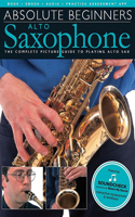 Absolute Beginners: The Complete Picture Guide to Playing Alto Sax