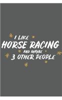 I Like Horse Racing and Maybe 3 Other People: Small 6x9 Notebook, Journal or Planner, 110 Lined Pages, Christmas, Birthday or Anniversary Gift Idea