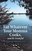 Eat Whatever Your Momma Cooks, and Be Grateful