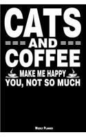 Cats and Coffee Make Me Happy You, Not So Much Weekly Planner