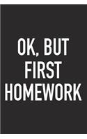 Ok, But First Homework