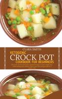 Ketogenic Crock Pot Cookbook for Beginners: Discover Secret And Most Wanted Recipes To Lose Weight Fast While Eating Tasty Dishes. Start A New Life And Get Lean In 3 Weeks Only