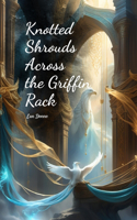 Knotted Shrouds Across the Griffin Rack