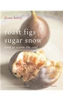 Roast Figs, Sugar Snow: Food to Warm the Soul