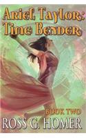 Ariel Taylor - Time Bender: Book 2(Ariel Taylor - Time Bender)