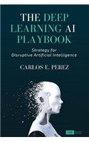 The Deep Learning AI Playbook: Strategy for Disruptive Artificial Intelligence