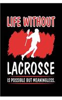 Life Without Lacrosse Is Possible But Meaningless.: Blank Lined Lacrosse Journal