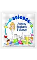 Audrey Explores Science: (Personalized Books for Children)