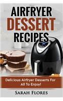 Airfryer Dessert Recipes: Create Delcious Airfryer Dessert Recipes For The Whole Family, Healthy Vegan Clean Eating Options, American Classics, Cakes, Donuts, Fruity Desserts