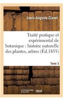 Traité Pratique Et Expérimental de Botanique, Histoire Naturelle Des Plantes, Arbres Tome 3