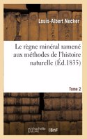 Le Règne Minéral Ramené Aux Méthodes de l'Histoire Naturelle. Tome 2