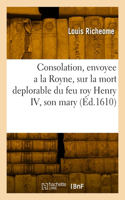 Consolation envoyee a la Royne mere du Roy, et regente en France