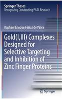 Gold(I,III) Complexes Designed for Selective Targeting and Inhibition of Zinc Finger Proteins