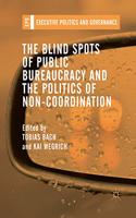 The Blind Spots of Public Bureaucracy and the Politics of Non-Coordination