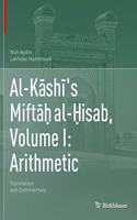 Al-Kashi's Miftah al-Hisab, Volume I: Arithmetic