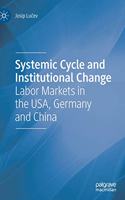 Systemic Cycle and Institutional Change: Labor Markets in the Usa, Germany and China