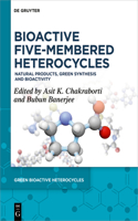 Bioactive Five-Membered Heterocycles: Natural Products, Green Synthesis and Bioactivity(8 Green Bioactive Heterocycles)