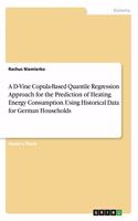 D-Vine Copula-Based Quantile Regression Approach for the Prediction of Heating Energy Consumption. Using Historical Data for German Households