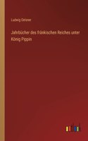 Jahrbücher des fränkischen Reiches unter König Pippin