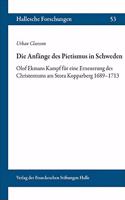 Die Anfange Des Pietismus in Schweden: Olof Ekmans Kampf Fur Eine Erneuerung Des Christentums Am Stora Kopparberg 1689-1713