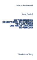 Die Theoretischen Konzeptionen Des Sozialen Von Max Weber Und Niklas Luhmann Im Vergleich